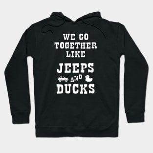 Duck Duck Jeep - We Go Together Like Jeeps and Ducks Hoodie